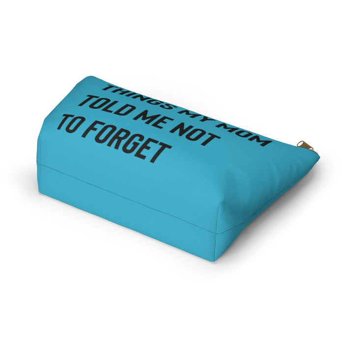 Things My Mom Told Me Not To Forget, Teal Accessory Pouch w T-bottom Bags